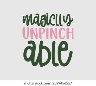 Magiclly Unpinch Able, T shirt, Happy St Patrick Day Design, Patrick's Day Saying, Shamrock Eps, Pinches Eps, Irish Eps, Funny St Patrick's, Instant Download