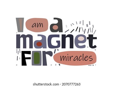 I am magnet for miracles, vector background. Life quotes affirmations.Confidence building words, phrase for personal growth. Useful  t-shirts, posters, self help affirmation inspiring motivating type.