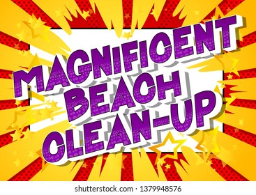 Magnificent Beach Clean-up - Vector illustrated comic book style phrase on abstract background.