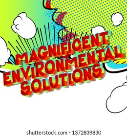 Magnificent Environmental Solutions - Vector illustrated comic book style phrase on abstract background.