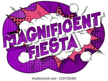 Magnificent Fiesta - Vector illustrated comic book style phrase on abstract background.