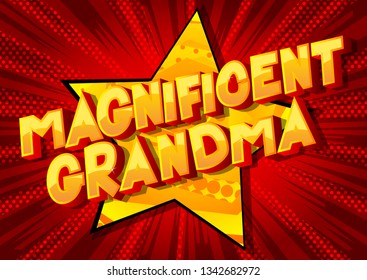 Magnificent Grandma - Vector illustrated comic book style phrase on abstract background.