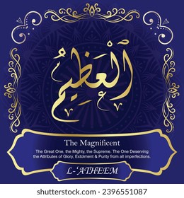 The Magnificent. The Great One, the Mighty, the Supreme. The One 
Deserving the Attributes of Glory, Extolment
and Purity from all imperfections.