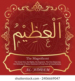 The Magnificent.
The Great One, the Mighty, the Supreme. The One 
Deserving the Attributes of Glory, Extolment
and Purity from all imperfections.