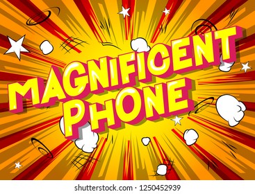 Magnificent Phone - Vector illustrated comic book style phrase on abstract background.