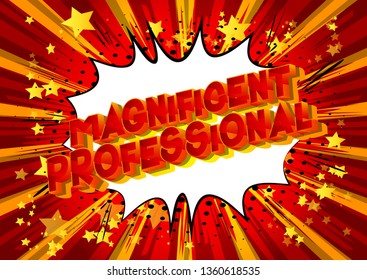 Magnificent Professional - Vector illustrated comic book style phrase on abstract background.