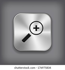 Magnifier icon with plus sign - vector metal app button