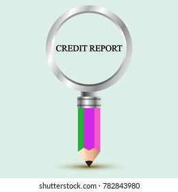 Magnifier from a pencil. Business illustration with the inscription:credit report