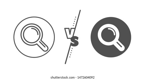 Magnifying glass symbol. Versus concept. Research line icon. Magnifier sign. Line vs classic research icon. Vector