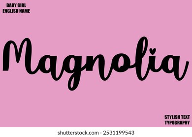 Magnolia Baby Girl Name Stylish Cursive Text Typography 