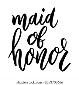 Maid of honor. Lettering phrase