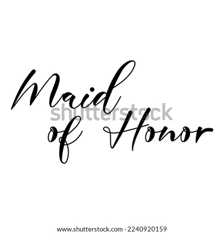 Maid of honor quote. Wedding, bachelorette party, hen party or bridal shower handwritten calligraphy card, banner or poster graphic design lettering vector element.