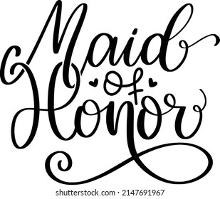 Maid Of Honor Quotes. Bridal Wedding Lettering Quotes For Printable Poster, Tote Bag, Mugs, T-Shirt Design.