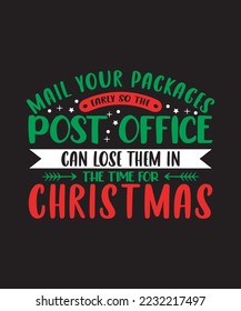 mail your packages early so the post office can lose them in the time for christmas t shirt design