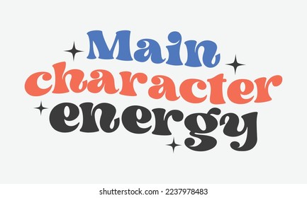 Main character energy Inspirational quote retro groovy typography sublimation on white background