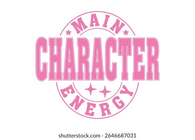Main Character Energy Sassy Girl Quote EPS Vector T-shirt Design