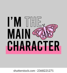 I AM THE MAIN CHARACTER, ILLUSTRATION OF A PINK BUTTERFLY, SLOGAN PRINT VECTOR