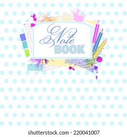 Main Page notebook. Cover notebook.  Title page for the notebook. Beautiful, stylish frame for notebook. Design with spots of paint and pencils. Notebook.