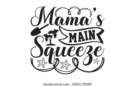 Mama’s Main Squeeze- Summer t- shirt design, Hand drawn vintage hand lettering, This illustration can be used as a print on t-shirts and bags, stationary or as a poster.