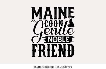 Maine Coon Gentle Noble Friend - Maine Coon Cat T-Shirt Design, Handmade Calligraphy Vector Illustration, Bags, Posters, Cards, Isolated On White Background.