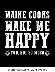 Maine Coons Make Me Happy, you, not so much typography t shirt 