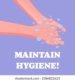 Maintain Hygiene. Hands washing with soap, water bubbles, hygiene awareness, health protection, safety poster, personal care habits