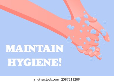 Maintain Hygiene. Personal care message, washing hands with soap, health safety awareness, blue background, clean habits, water bubbles