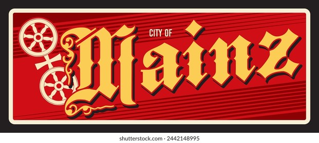 Mainz city in Germany, German town. Vector travel plate or sticker, vintage tin sign, retro vacation postcard or journey signboard, luggage tag. Old plaque with flag of Mentz territory