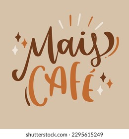 Mais café. More Coffee in brazilian portuguese. Modern hand Lettering. vector.