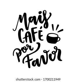 Mais Café Por Favor. More Coffee, Please! Brazilian Portuguese Hand Lettering. Vector. 