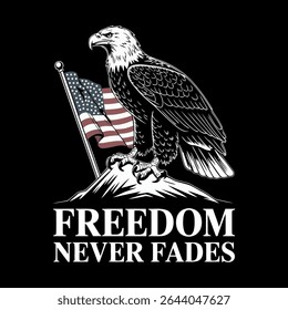 A majestic bald eagle perched atop a mountain, proudly stands beside an American flag. The powerful image is enhanced by the phrase "Freedom Never Fades," creating a patriotic and inspiring design.
