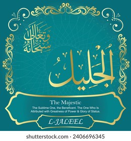 The Majestic.
The Sublime One, The Beneficent. The One Who Is
Attributed with Greatness of Power and Glory of Status.