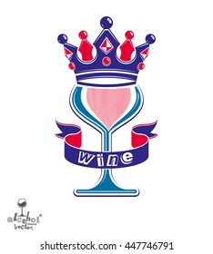 Majestic wineglass with monarch crown and curved ribbon, art goblet best for use in graphic design. Full glass of wine vector illustration. Lounge theme creative object, eps8.
