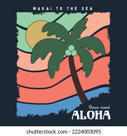 Makai To the Sea Ocean Mood Aloha Sunset Beach Summer Vector illustration. design for aloha and Hawaii. Grunge design aloha Hawaii.