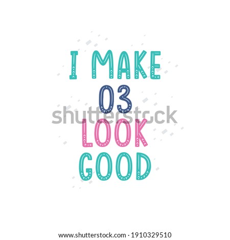 I Make 3 look good, 3 birthday celebration lettering design