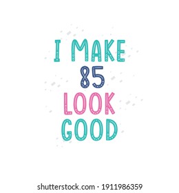 Hago que 85 se vea bien, diseño de letras de celebración de 85 años