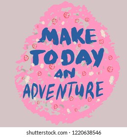 Make and adventure today handwritten with brush inspirational quote. 