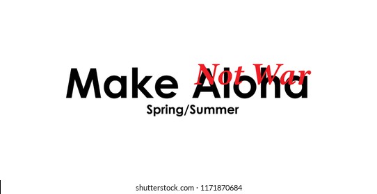 Make Aloha,Not War,Spring,Summer,t shirt graphic design, vector artistic illustration graphic style, vector, poster, slogan.