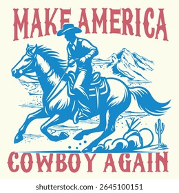 Make America Cowboy Again ,  4th of July, cowboy t shirt design, Vintage illustration of cowboy,  Wild West Cowboy vintage print, desert design, independence day.