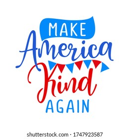 Make America Kind again - Independence Day USA with motivational text. Good for T-shirts, Happy july 4th. Independence Day USA holiday. Stop racism, lovely slogan against discrimination.