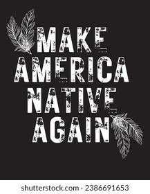 make america native again t shirt design Indigenous people day columbus day hater native American proud  native land USA abuse human rights of red indian native americans