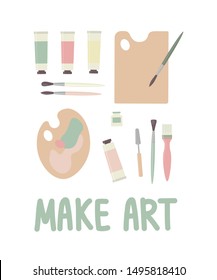 Make art. Hand drawn inspiration and motivating lettering quote. Vector illustration of palette, brushes, tubes with paint. Art supplies.