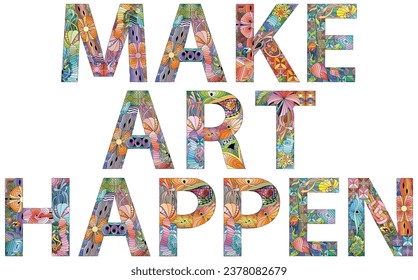 Make art happen. Inspirational quote, custom lettering for posters, t-shirts and cards.