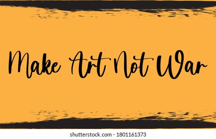 Make Art Not War Calligraphy Handwritten Black Color Text On Yellow Background