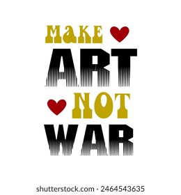 make art not war and heart, Graphic design print t-shirts fashion, illustration, vector, posters, cards, stickers, mug