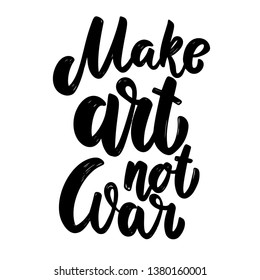 Make art not war. Lettering phrase for postcard, banner, flyer. Vector illustration