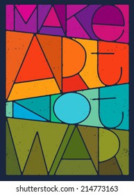 Make Art Not War Motivation Quote. Creative Vector Typography Poster Concept