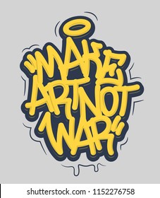 Make Art Not War Tag Graffiti Style Label Lettering. Vector Illustration EPS 10