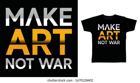 Make art not war typography art design vector illustration ready for print on t-shirt, apparel, poster and other uses.