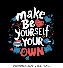 Make be Yourself Your Own T Shirt Design